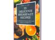 55 Delicious Breakfast Recipes
