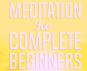Meditation For Complete Beginners
